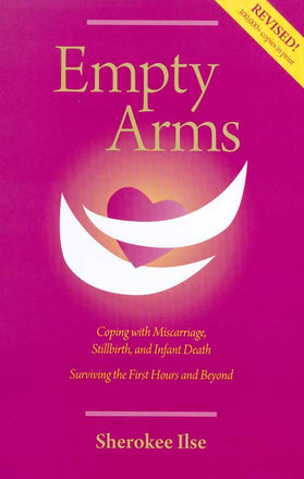 Empty Arms: Coping With Miscarriage, Stillbirth and Infant Death