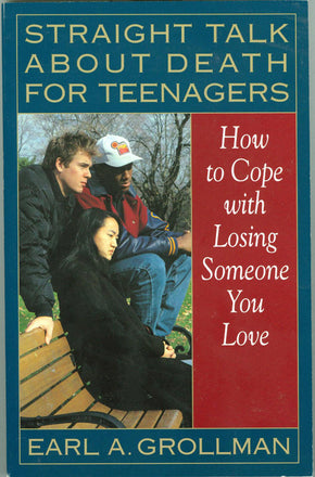 Straight Talk About Death for Teenagers - How to Cope with Losing Someone You Love